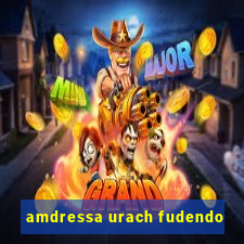 amdressa urach fudendo